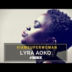 #IAmSuperWoman… Lyra Aoko.