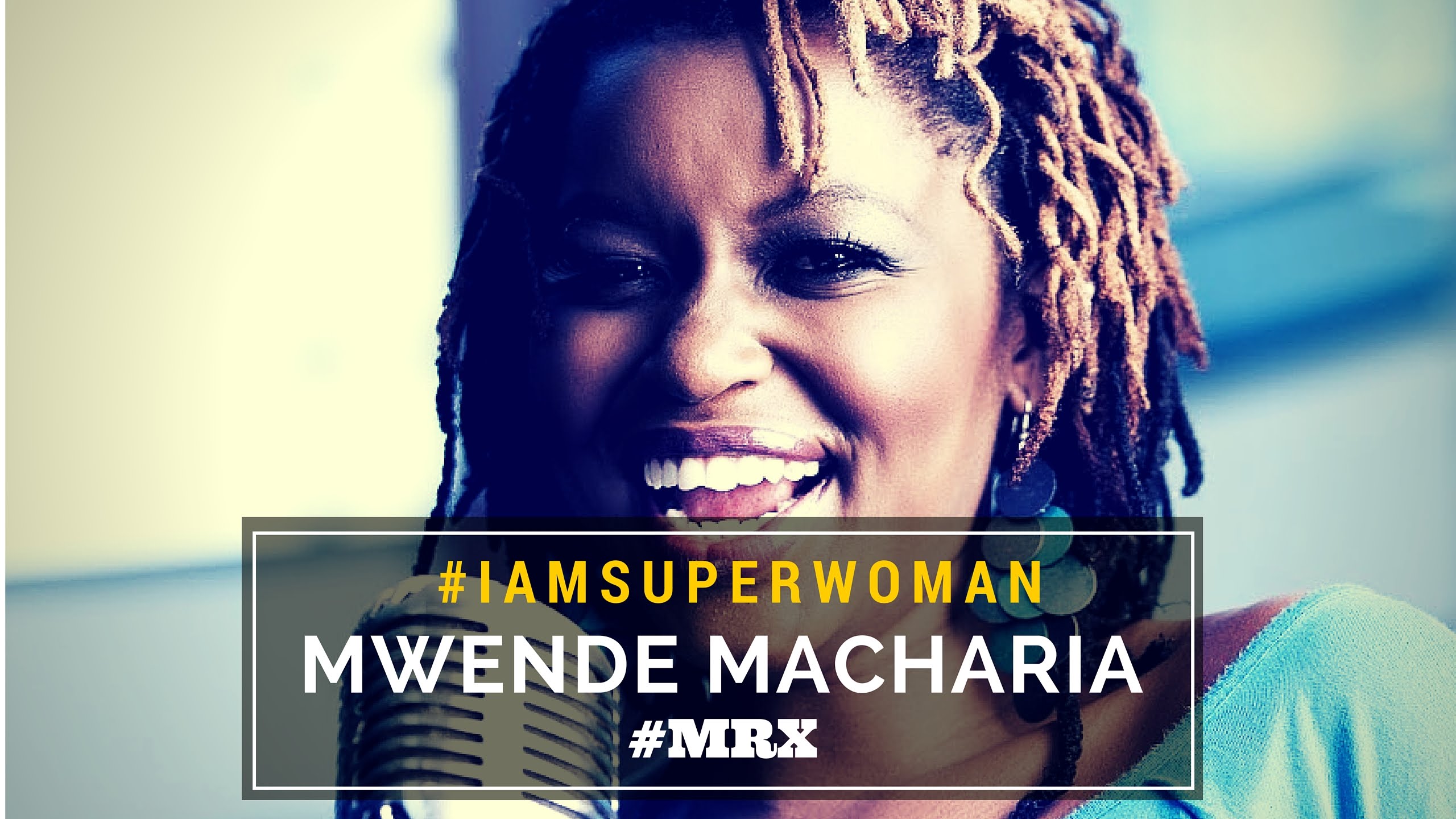 #IAmSuperWoman…Mwende Macharia.